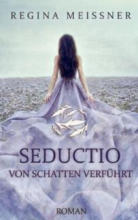 Seductio - Von Schatten verführt von Regina Meissner